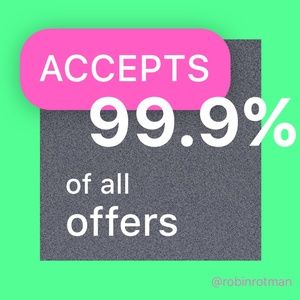 I accept 99.9% of all and any offers.